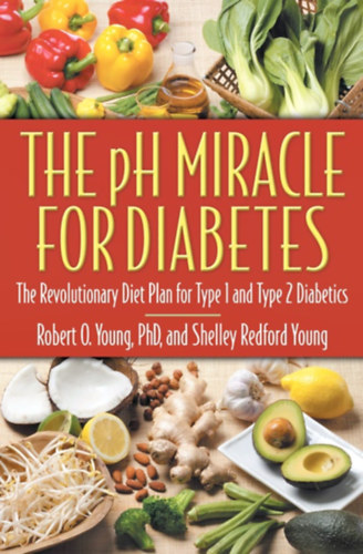 Robert O. Young PhD. és Shelley Redford Young - The pH Miracle for Diabetes
