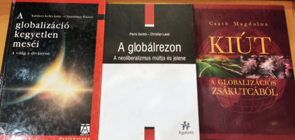 3 db Globalizci: A globalizci kegyetlen mesi (A vilg a dvnyon) + A globlrezon (A neoliberalizmus mltja s jelene) + Kit a globalizcis zskutcbl