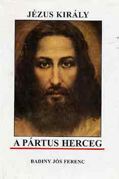 Badiny Js Ferenc - Jzus kirly a prtus herceg