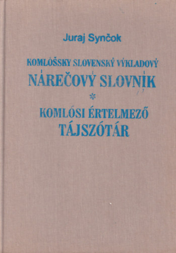 Juraj Syncok - Komlssky Slovensky Vykladovy Nrecovy Slovnk - Komlsi rtelmez Tjsztr.