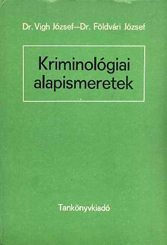Dr. Vigh Jzsef-Dr. Fldvri Jzsef - Kriminolgiai alapismeretek