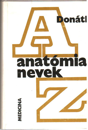 Anat�miai nevek A-Z (Anat�miai, sz�vet- �s fejl�d�stani terminol�gia)
