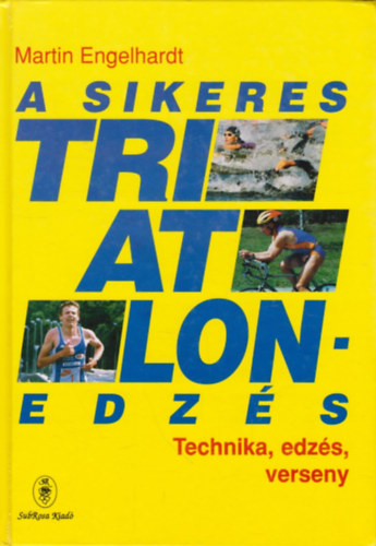 A sikeres triatlonedzs - Technika, edzs, verseny