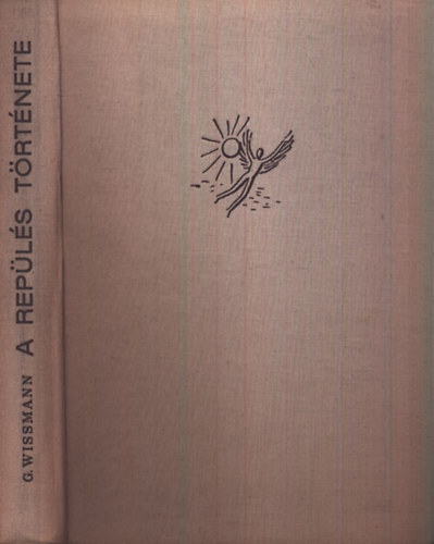 Gerhard Wissmann - A rep�l�s t�rt�nete (Ikaroszt�l napjainkig)