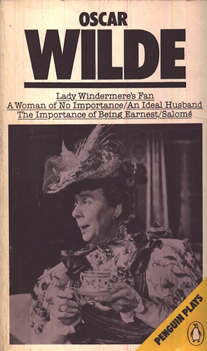Oscar Wilde - Plays - Lady Windermere's Fan, A woman of no importance, ...