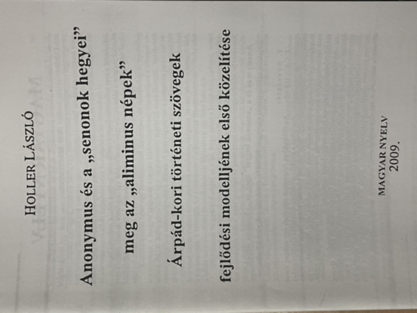 Holler László - Anonymus és a "senonok hegyei" meg az "aliminus népek"... (hasonmás kiadás)