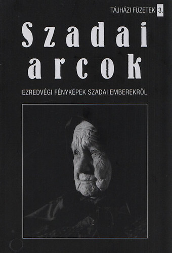 Szadai arcok - Ezredvgi fnykpek szadai emberekrl (Tjhzi Fzetek 3.)