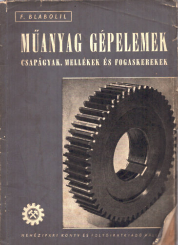 M�anyag g�pelemek, csap�gyak, mell�kek �s fogaskerekek