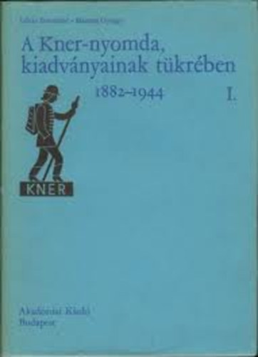 A Kner-nyomda, kiadvnyainak tkrben (1882-1944) I. ktet
