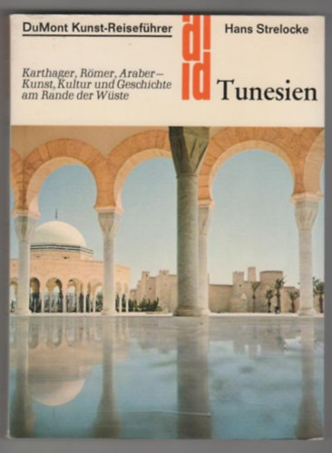 Tunesien - Karthager, Rmer, Araber - Kunst, Kultur und Geschichte am Rande der Wste (DuMont Kunst-Reisefhrer)