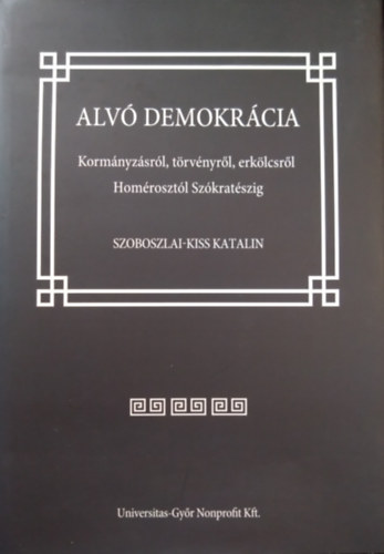 Alv� demokr�cia - Korm�nyz�sr�l, t�rv�nyr�l, erk�lcsr�l Hom�roszt�l Sz�krat�szig