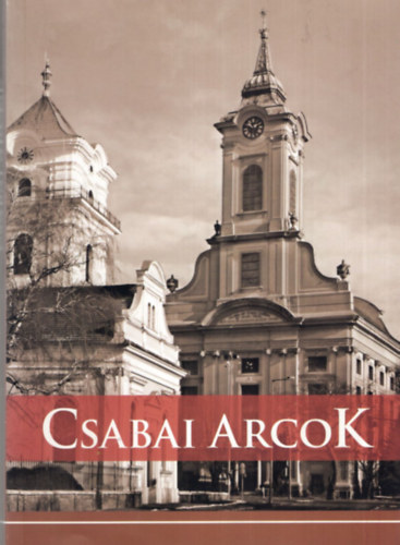 Csabai Arcok - Bkscsaba egykori jeles szemlyisgeirl