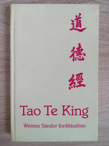 Tao Te King - Az t s Erny knyve (???) Weres Sndor fordtsa Tkei Ferenc przafordtsa alapjn