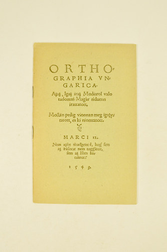 Dvai Br Mtys - Orthographia Ungarica Azaz,Igaz Modiarol valo tudomasi Magar tiduenn irattatott 1549. Reprint.