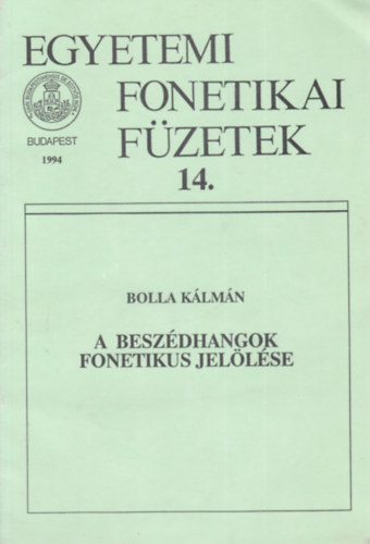 Bolla Klmn - A beszdhangok fonetikus jellse (Egyetemi Fonetikai Fzetek 14.)