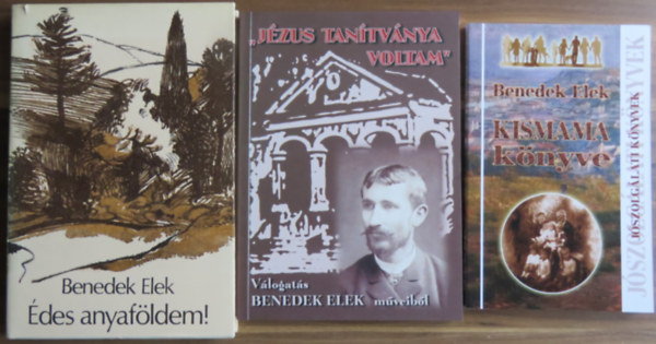 Benedek  Elek - 3 db Benedek Elek ktet: des anyafldem! + ,,Jzus tantvnya voltam" + Kismama knyve