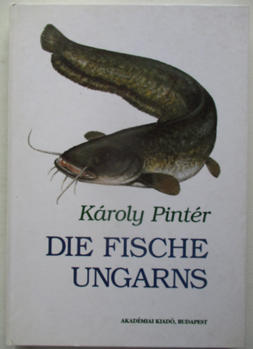 K�roly Pint�r - Die Fische Ungarns - Magyarorsz�gi halak