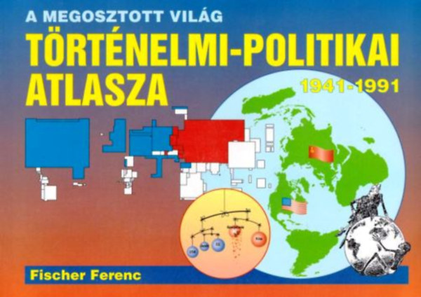 A megosztott vilg trtnelmi-politikai atlasza 1941-1991