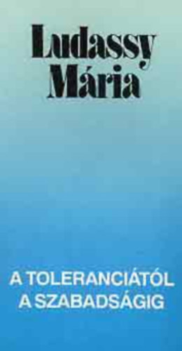 A toleranci�t�l a szabads�gig: Anglia 300 �ve egy eszme t�rt�net�nek t�kr�ben