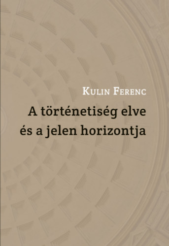 Kulin Ferenc - A trtnetisg elve s a jelen horizontja