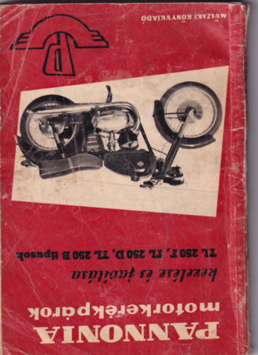 Balogh György-Wohlmuth Emil - Pannonia motorkerékpárok kezelése és javítása (TL 250/F, TL 250/D, TL 250/B típusok)