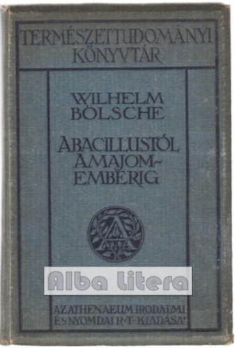 Wilhelm Blsche - A bacillustl a majomemberig (Termszettudomnyi Knyvtr)