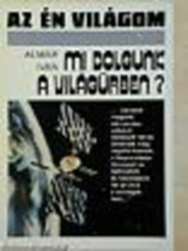 Alm�r Iv�n - Mi dolgunk a vil�g�rben? (Az �n vil�gom)