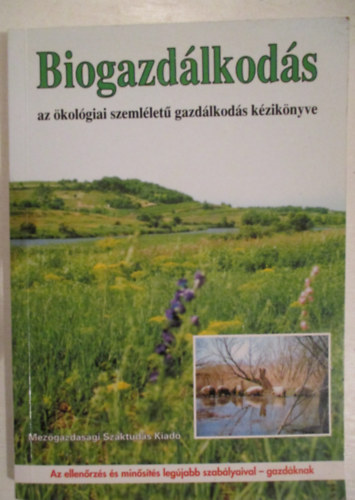 Selndy Szabolcs - Biogazdlkods - Az kolgiai szemllet gazdlkods kziknyve Az ellenrzs s minsts legjabb szablyaival - gazdknak