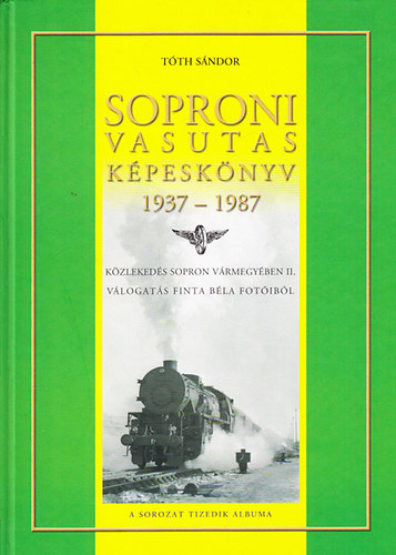 T�th S�ndor - Soproni vasutas k�pesk�nyv 1937-1987 (K�zleked�s Sopron V�rmegy�ben II.)