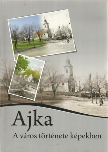 Ajka - A v�ros t�rt�nete k�pekben