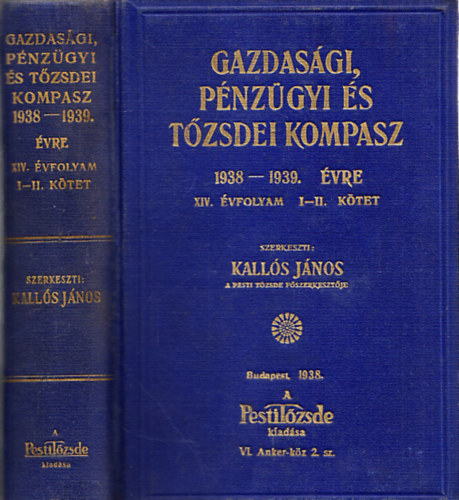 Kalls Jnos  (szerk.) - Gazdasgi, pnzgyi s tzsdei kompasz 1938-1939. vre I-II. (egy ktetben)