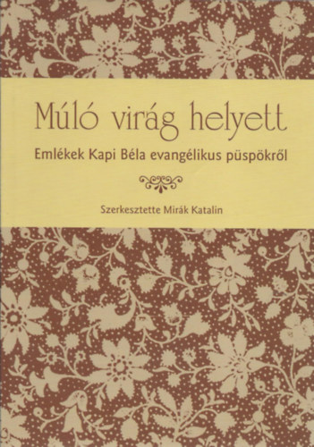 M�l� vir�g helyett - Eml�kek Kapi B�la evang�likus p�sp�kr�l