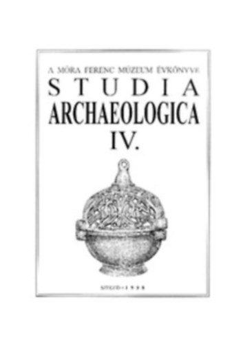Studia Archaeologica IV. - A Mra Ferenc mzeum vknyve