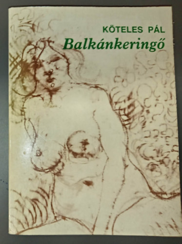 Banos J�nos  K�teles P�l (szerk.) - Balk�nkering� - avagy egy orsz�gszerz� kokott hist�ri�ja