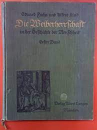 Fuchs Eduard -Kind Alfred - Die Weiberherrschaft in der Geschichte der Menschheit I. (Női uralom az emberiség történetében)