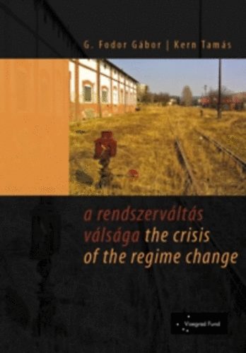 G. Fodor Gbor; Kern Tams - A rendszervlts vlsga - The crisis of the regime change
