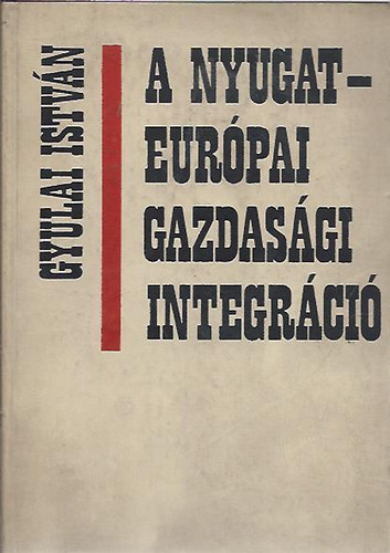 Gyulai Istvn  (szerk.) - A Nyugat-Eurpai gazdasgi integrci