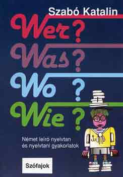 Wer?Was?Wo?Wie? Nmet ler nyelvtan s nyelvtani gyakorlatok