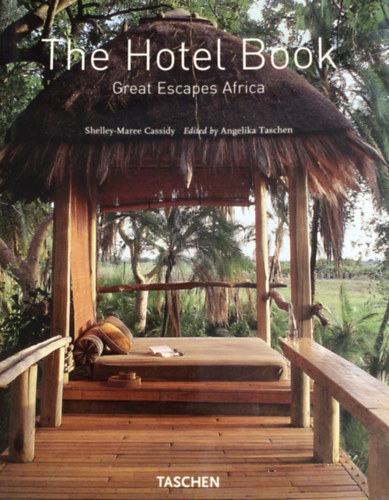 Shelley-Maree Cassidy; Angelika Taschen  (szerk.) - The hotel book - Great escapes Africa