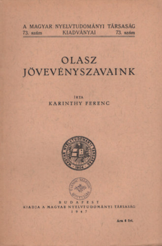 Karinthy Ferenc - Olasz jvevnyszavaink (A Magyar Nyelvtudomnyi Trsasg Kiadvnyai 73.) - I. kiads