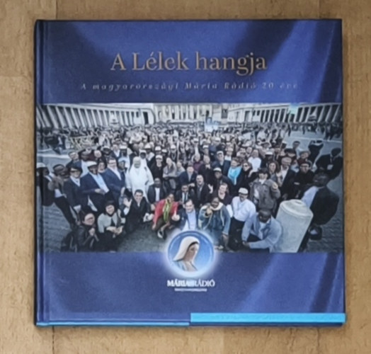 A L�lek hangja - A magyarorsz�gi M�ria R�di� 20 �ve