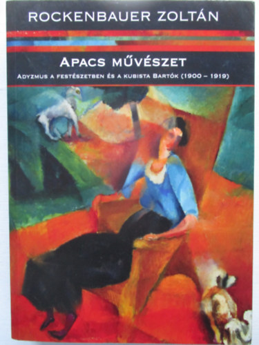 Apacs mvszet - Adyzmus a festszetben s a kubista Bartk (1900-1919)