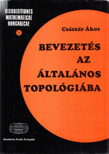 Bevezet�s az �ltal�nos topol�gi�ba (Disquisitiones mathematicae hungaricae 1.)