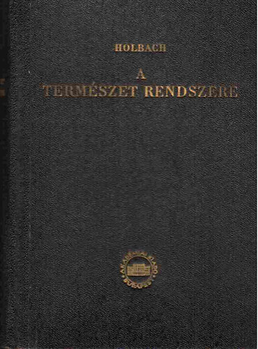 Holbach - A termszet rendszere   A termszeti s erklcsi vilg trvnyei