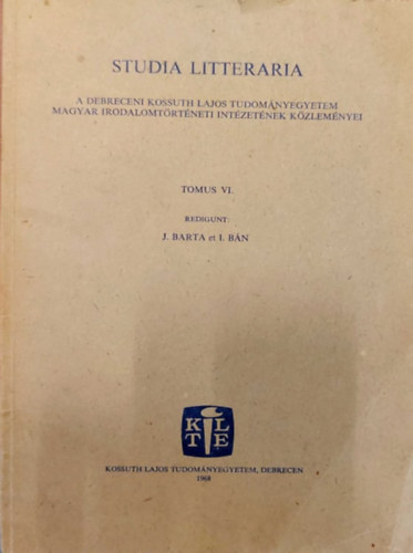 STUDIA LITTERARIA - A Debreceni Kossuth Lajos Tudomnyegyetem Magyar Irodalomtrt. Int. Kzlemnyei. Tomus VI.