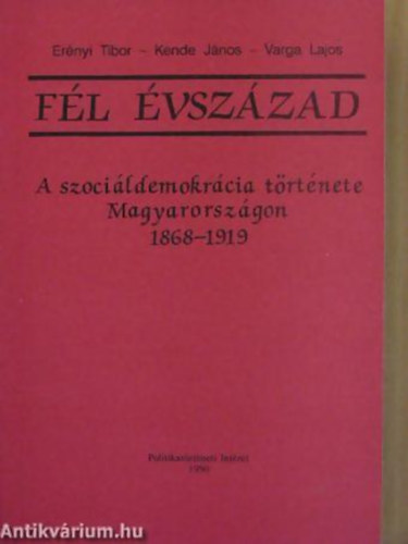 F�l �vsz�zad A SZOCI�LDEMOKR�CIA T�RT�NETE MAGYARORSZ�GON 1868-1919