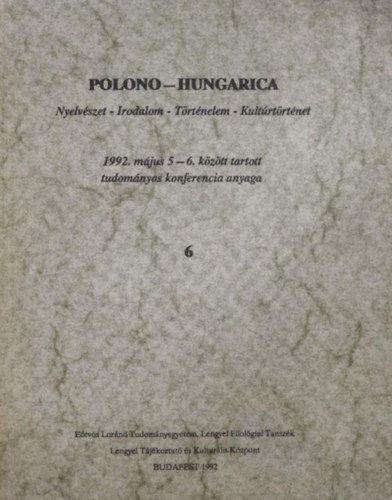 Polono-Hungarica: 1992. mjus 5-6. kztt tratott tudomnyos konferencia anyaga
