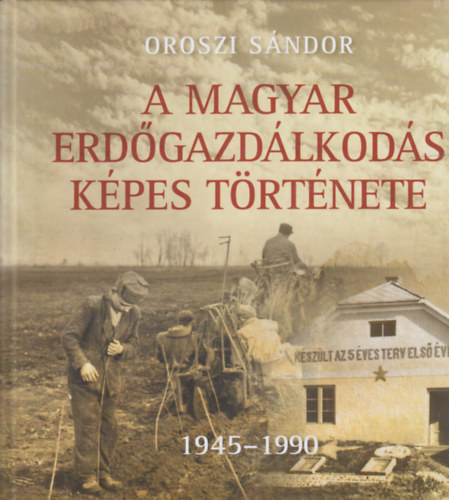 A magyar erdgazdlkods kpes trtnete 1945-1990