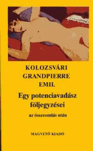 Kolozsv�ri Grandpierre Emil - Egy potenciavad�sz f�ljegyz�sei az �sszeoml�s ut�n