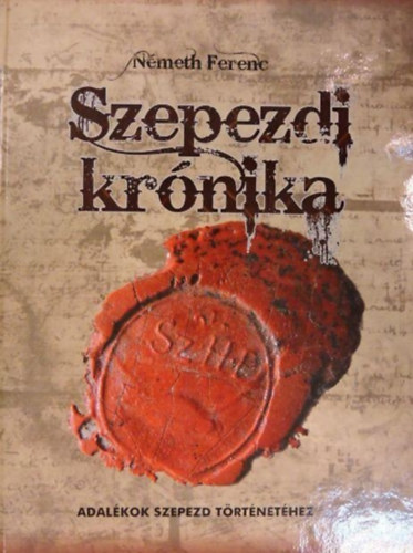 Szepezdi Kr�nika (Adal�kok Szepezd t�rt�net�hez)